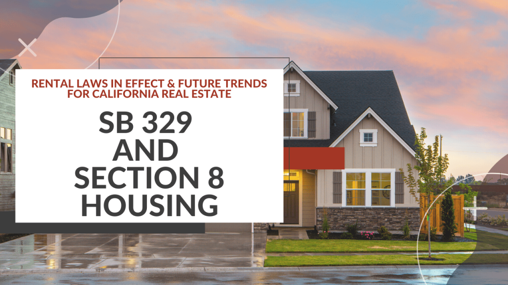 Rental Laws in Effect and Future Trends for California Real Estate | SB 329 and Section 8 Housing